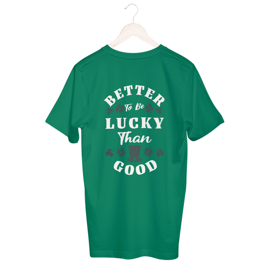 Better To Be Lucky Unisex  T-shirt